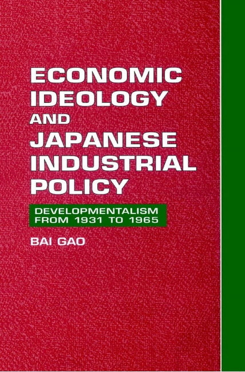 Developmentalism from 1931 to 1965 Economic Ideology and Japanese Industrial Policy: Developmentalism from 1931 to 1965, (Paperback)
