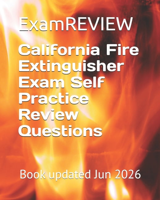 California Fire Extinguisher Exam Self Practice Review Questions, (Paperback)