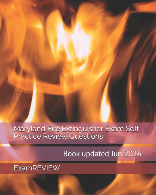 Maryland Fire Extinguisher Exam Self Practice Review Questions, (Paperback)